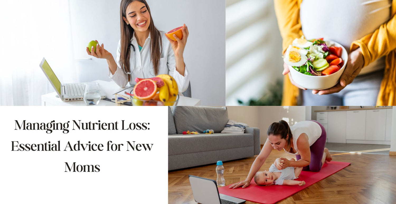 Managing Nutrient Loss: Essential Advice for New Moms