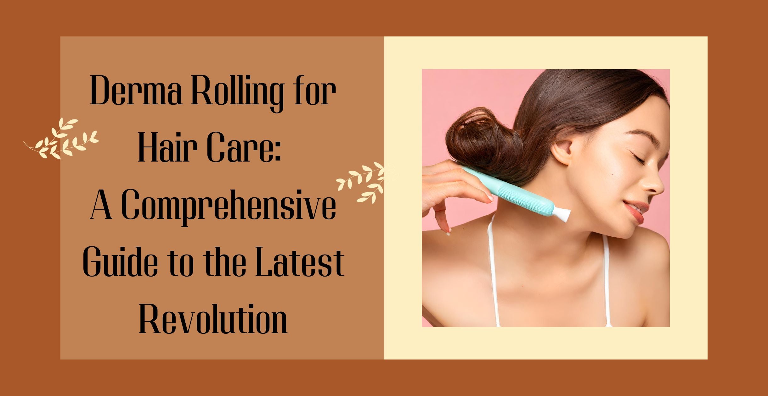 Derma Rolling for Hair Care: A Comprehensive Guide to the Latest 