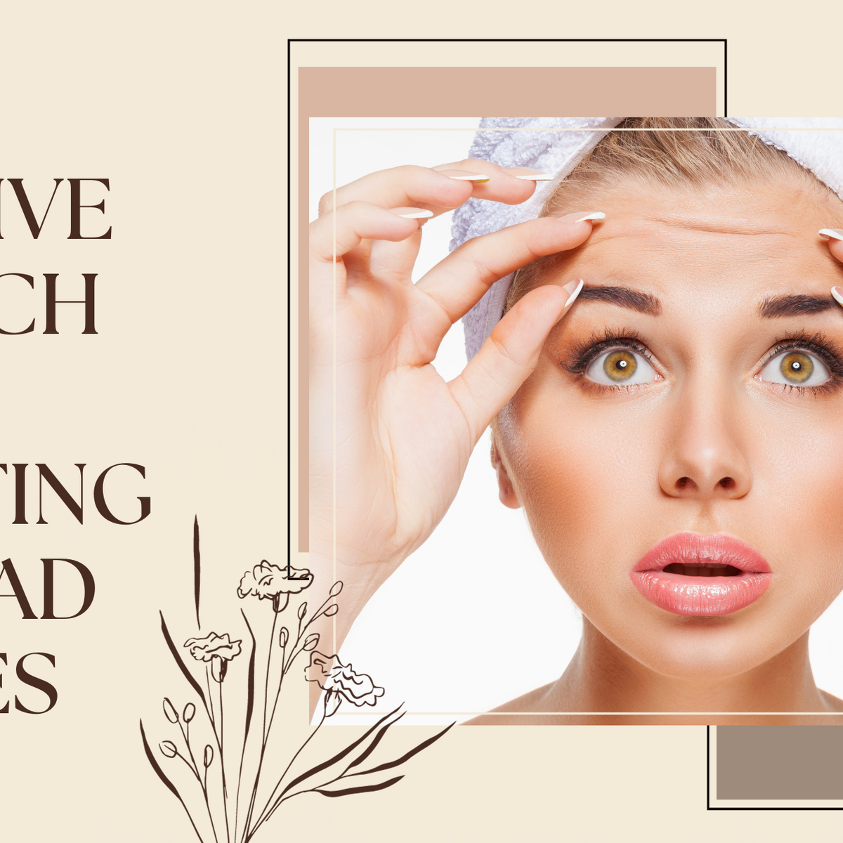 The Proactive Approach to Preventing Forehead Wrinkles