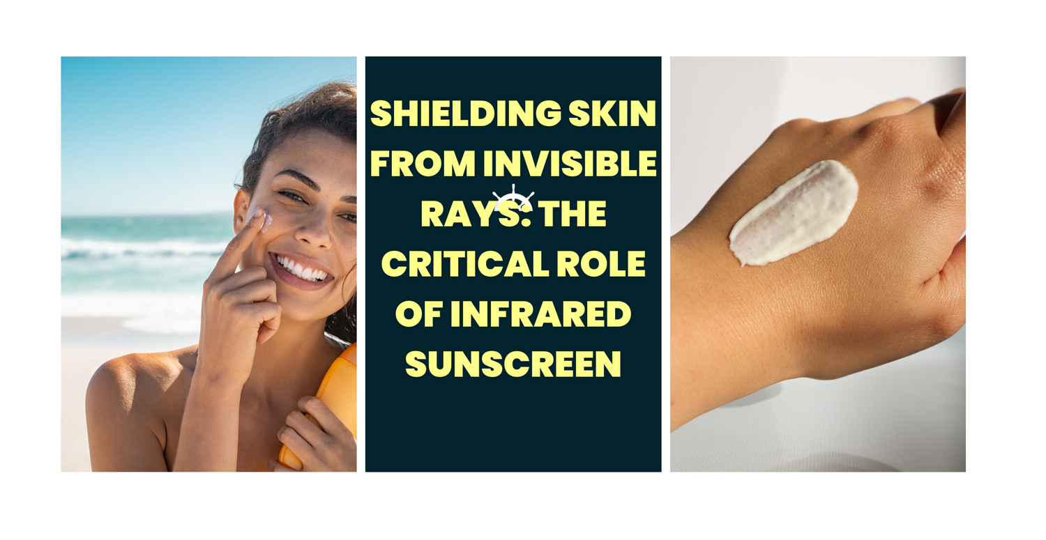 Shielding Skin from Invisible Rays: The Critical Role of Infrared Sunscreen