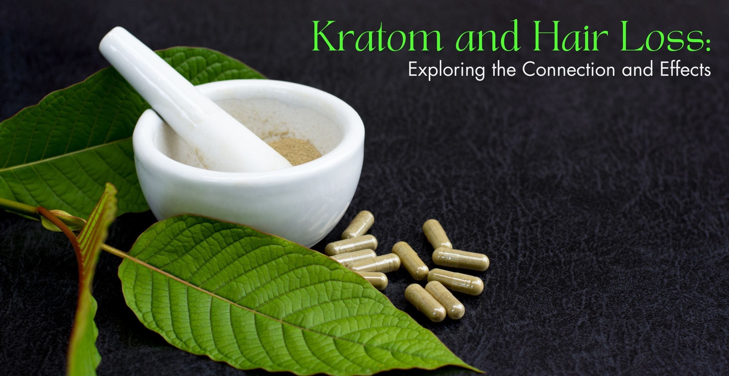 Kratom and Hair Loss: Exploring the Connection and Effects