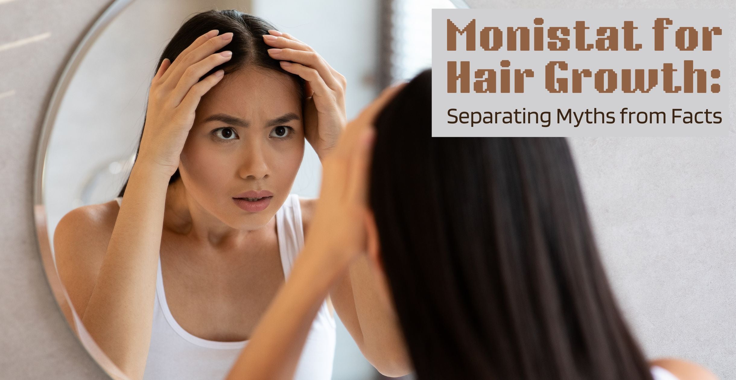 Monistat for Hair Growth: Separating Myths from Facts