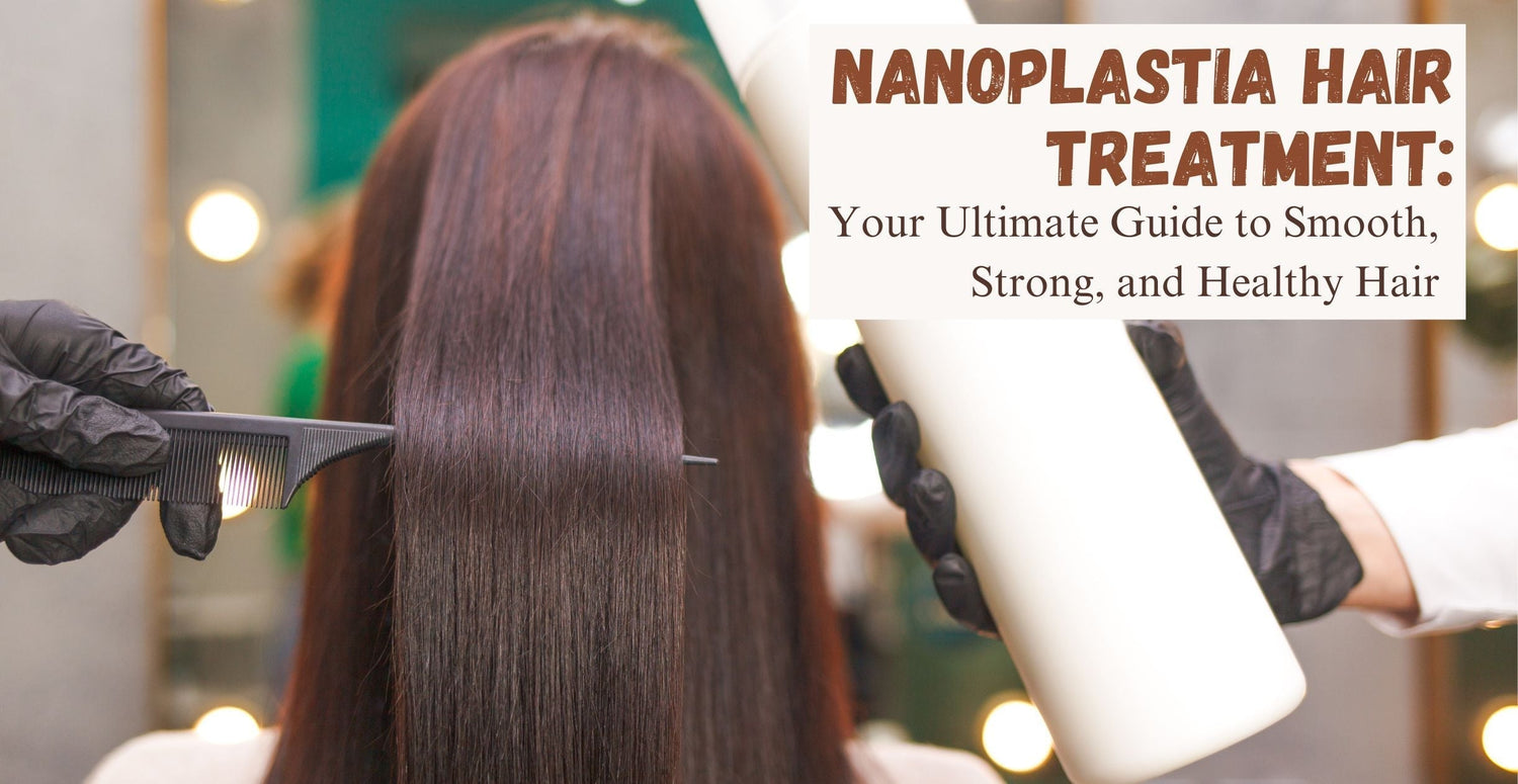 Nanoplastia Hair Treatment: Your Ultimate Guide to Smooth, Strong, and Healthy Hair