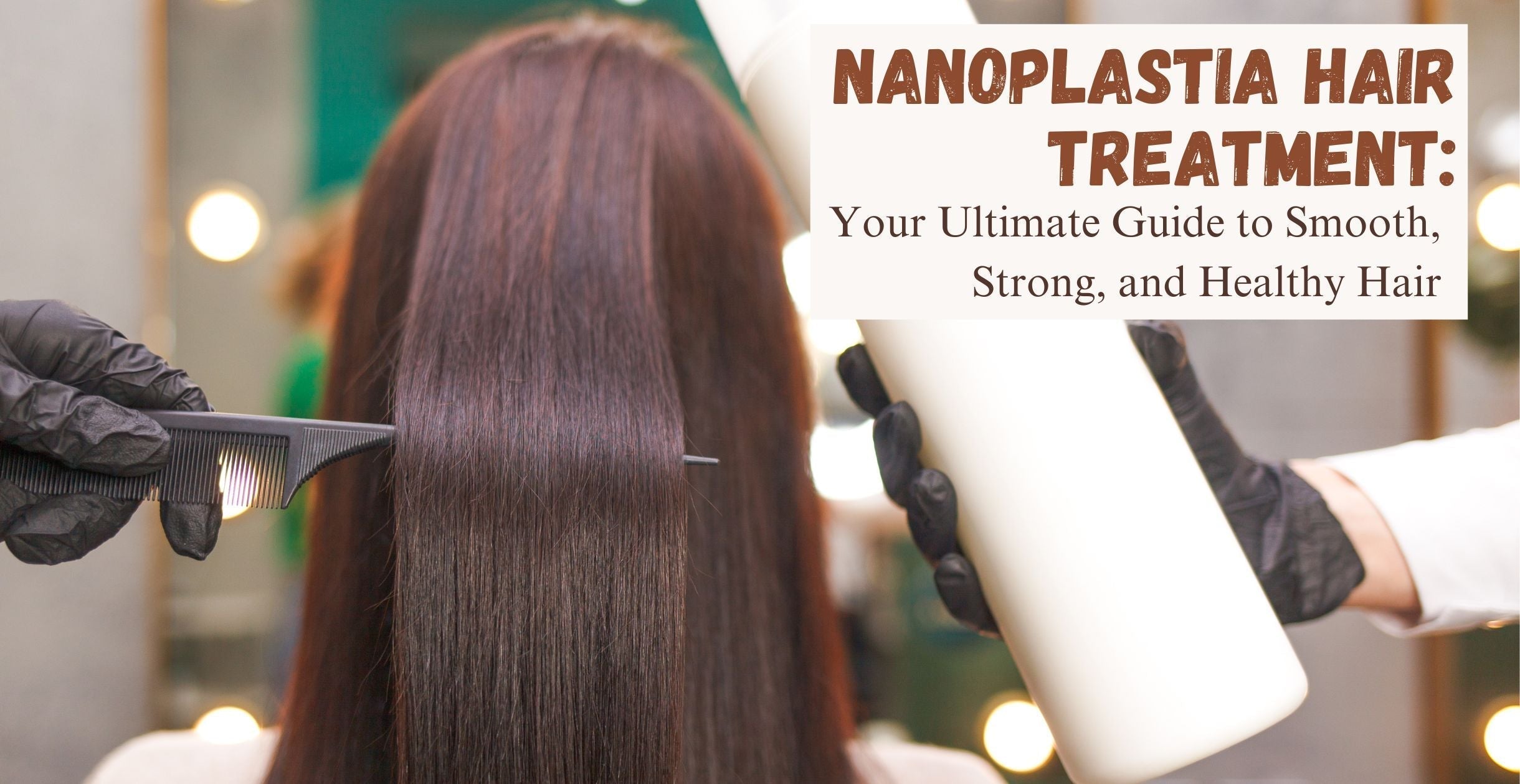 Nanoplastia Hair Treatment: Your Ultimate Guide to Smooth, Strong, and Healthy Hair