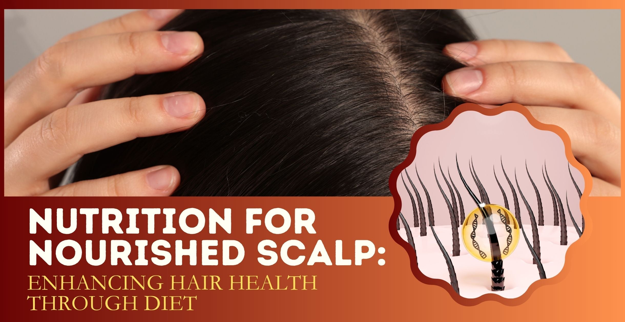 Nutrition for Nourished Scalp: Enhancing Hair Health Through Diet