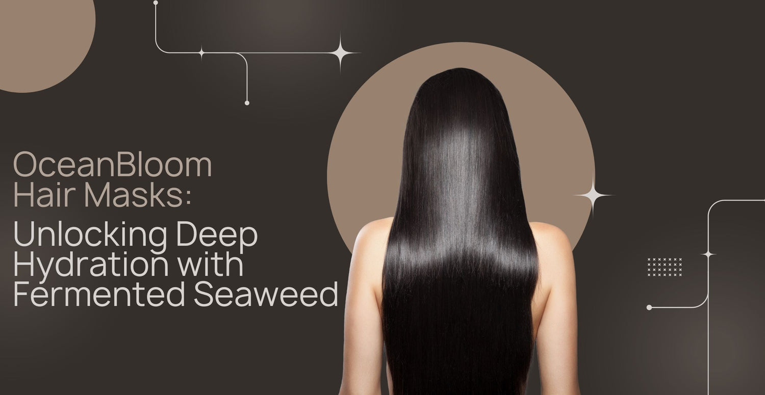 OceanBloom Hair Masks: Unlocking Deep Hydration with Fermented Seaweed