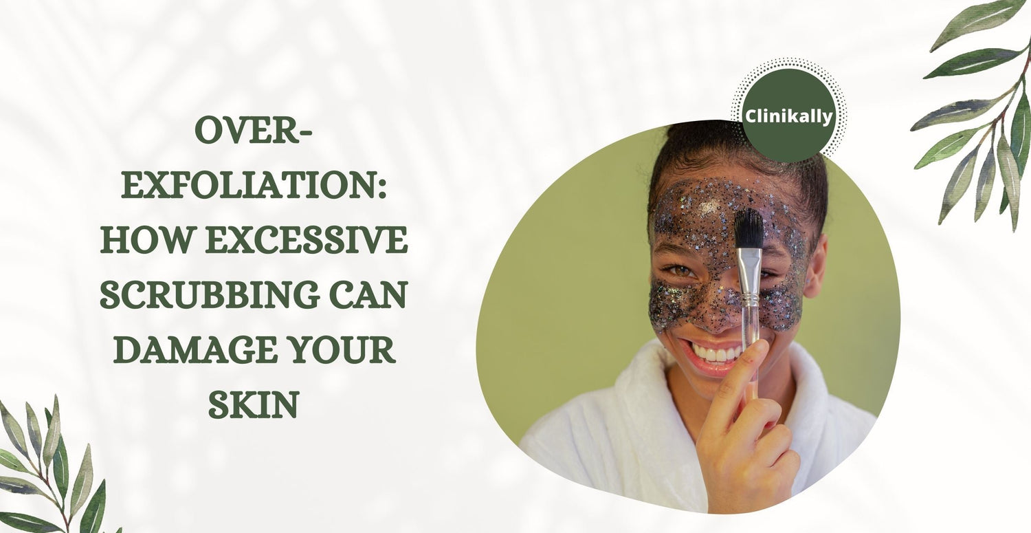 Over-Exfoliation: How Excessive Scrubbing Can Damage Your Skin