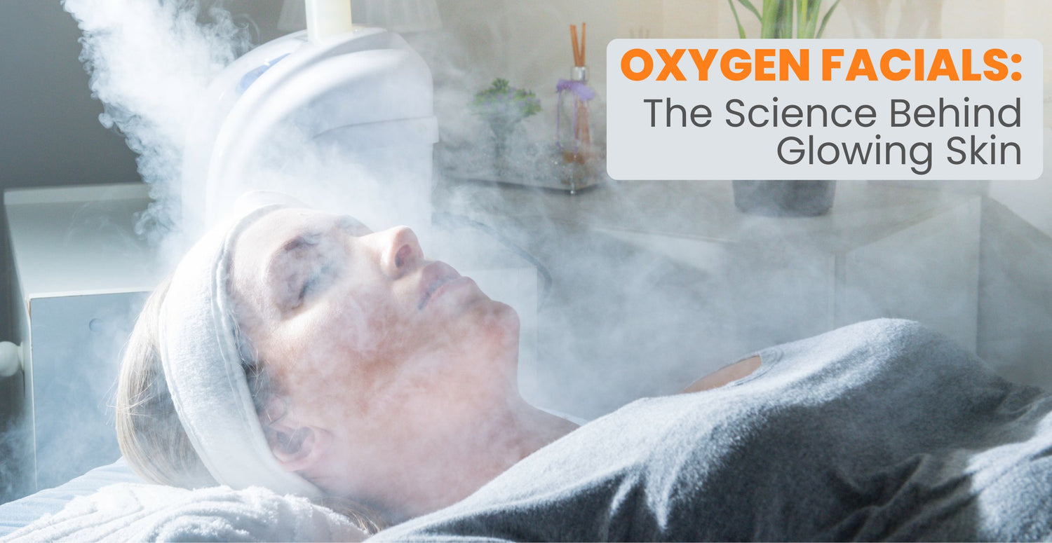 Oxygen Facials: The Science Behind Glowing Skin