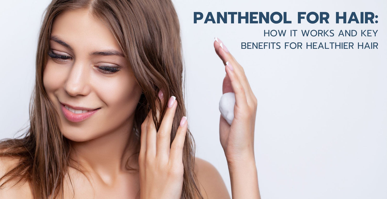 Panthenol for Hair: How It Works and Key Benefits for Healthier Hair