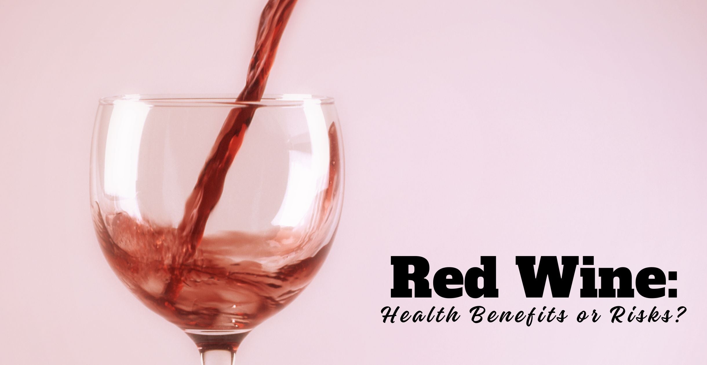 \Red Wine: Health Benefits or Risks?