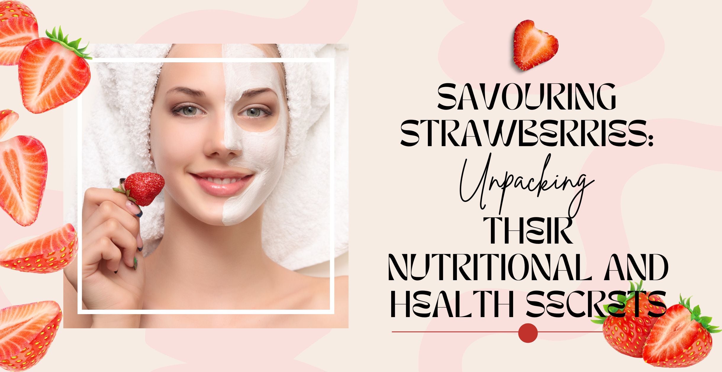 Savouring Strawberries: Unpacking Their Nutritional and Health Secrets