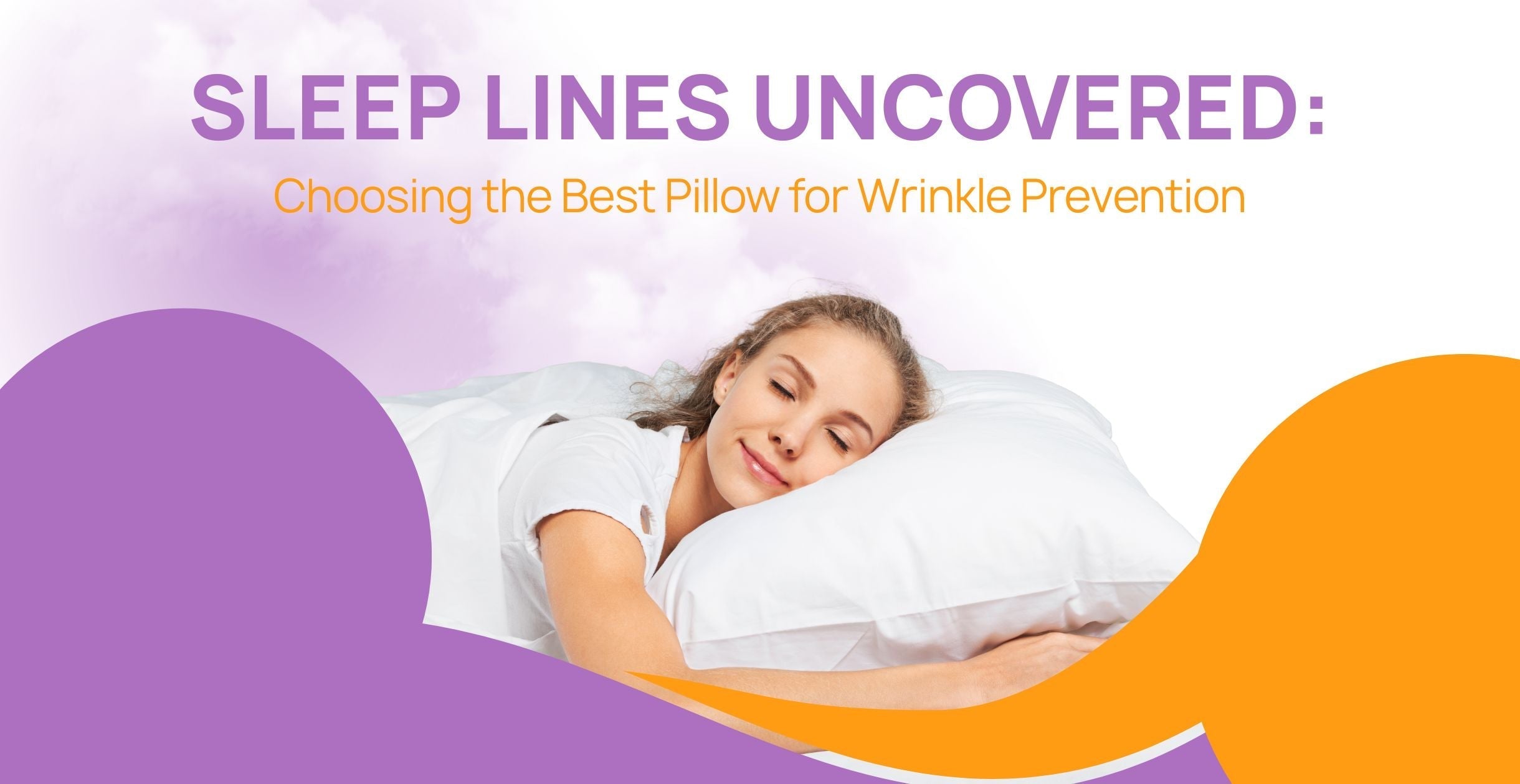 Sleep Lines Uncovered: Choosing the Best Pillow for Wrinkle Prevention