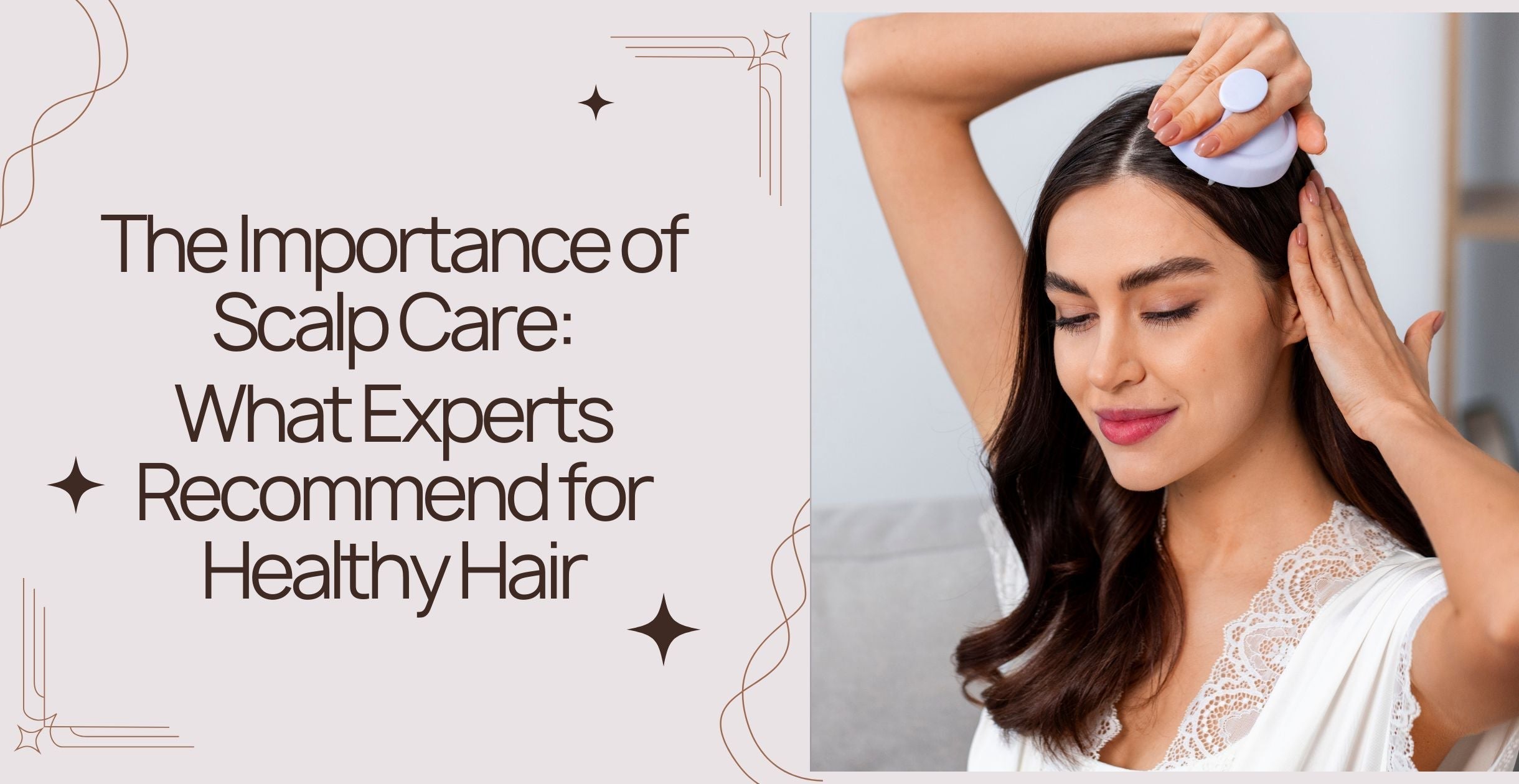 The Importance of Scalp Care: What Experts Recommend for Healthy Hair