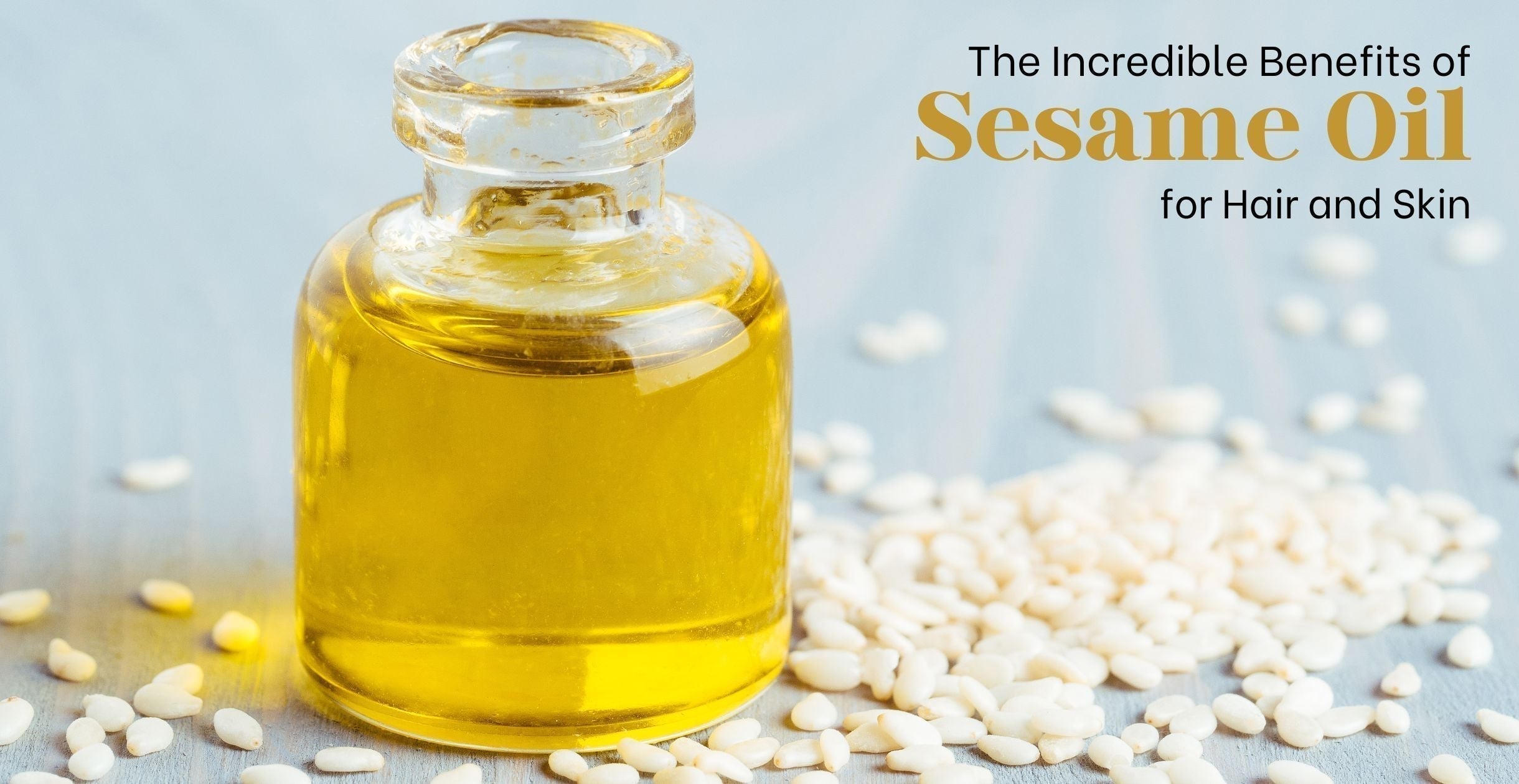 The Incredible Benefits of Sesame Oil for Hair and Skin