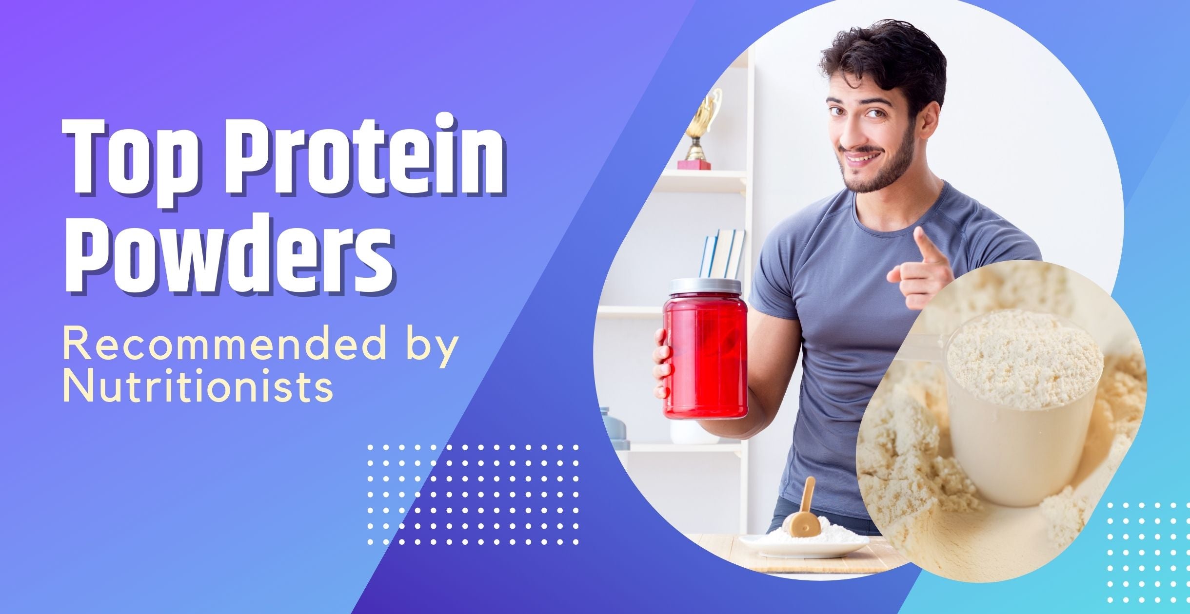 Top Protein Powders Recommended by Nutritionists