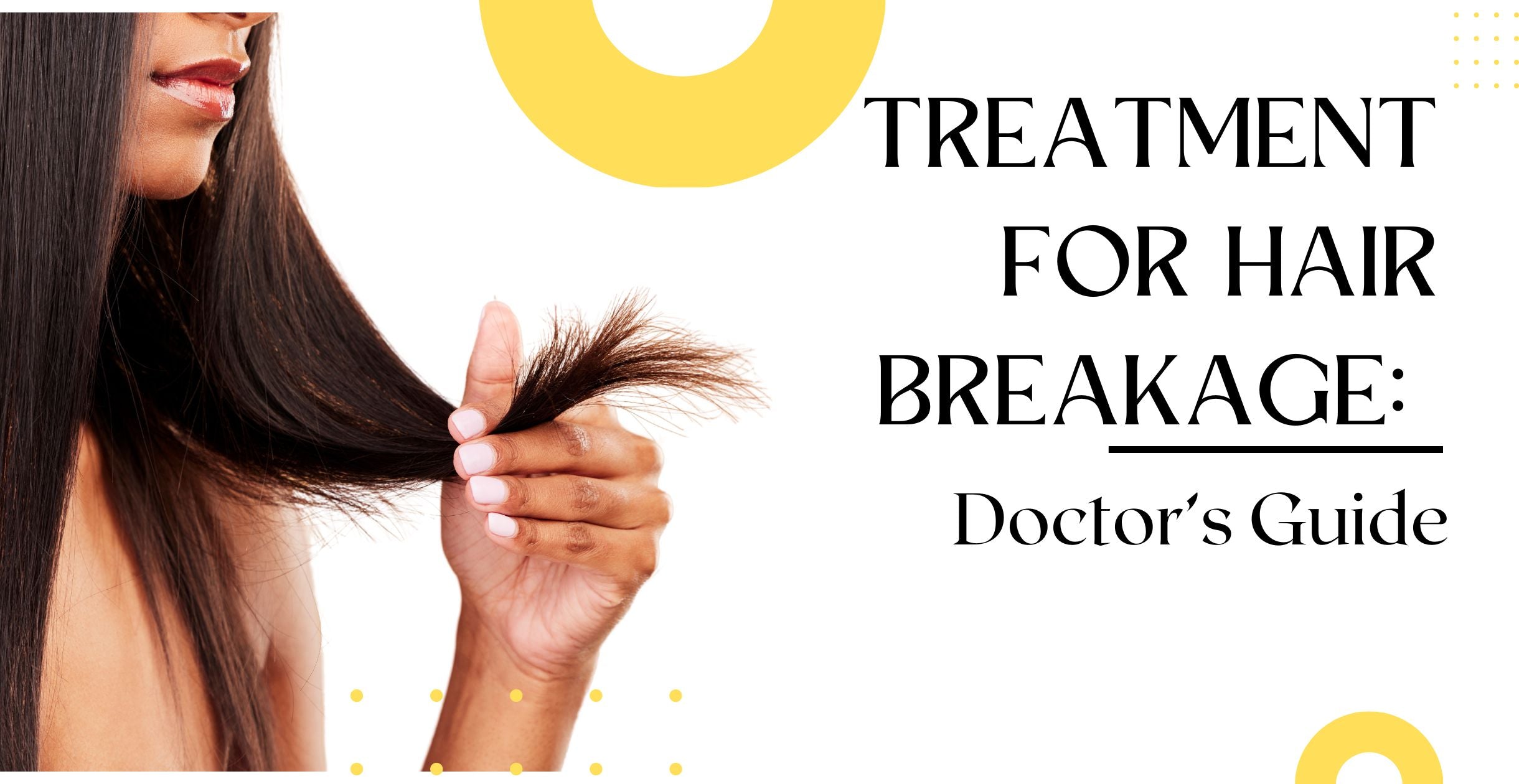 Treatment for Hair Breakage: Doctor's Guide