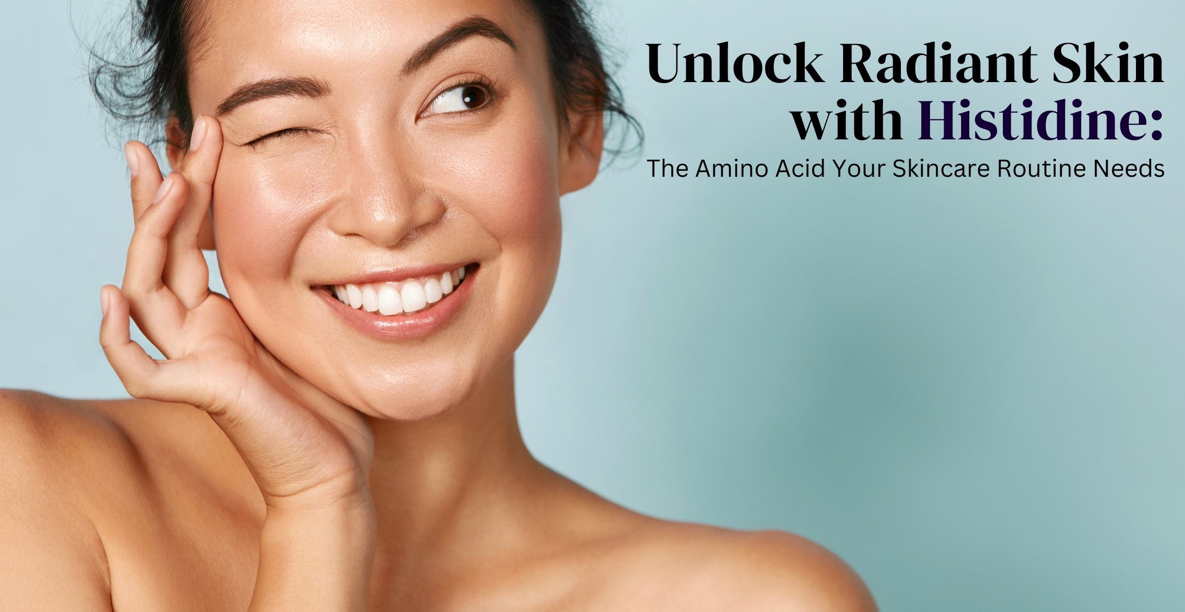 Unlock Radiant Skin with Histidine: The Amino Acid Your Skincare Routine Needs