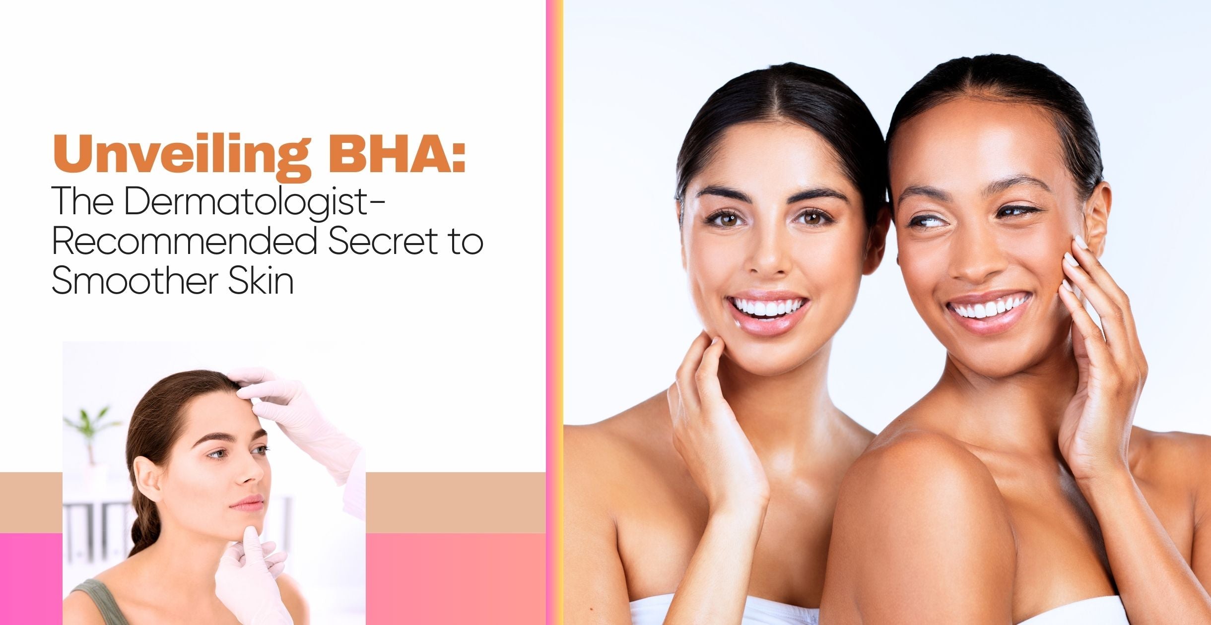 Unveiling BHA: The Dermatologist-Recommended Secret to Smoother Skin