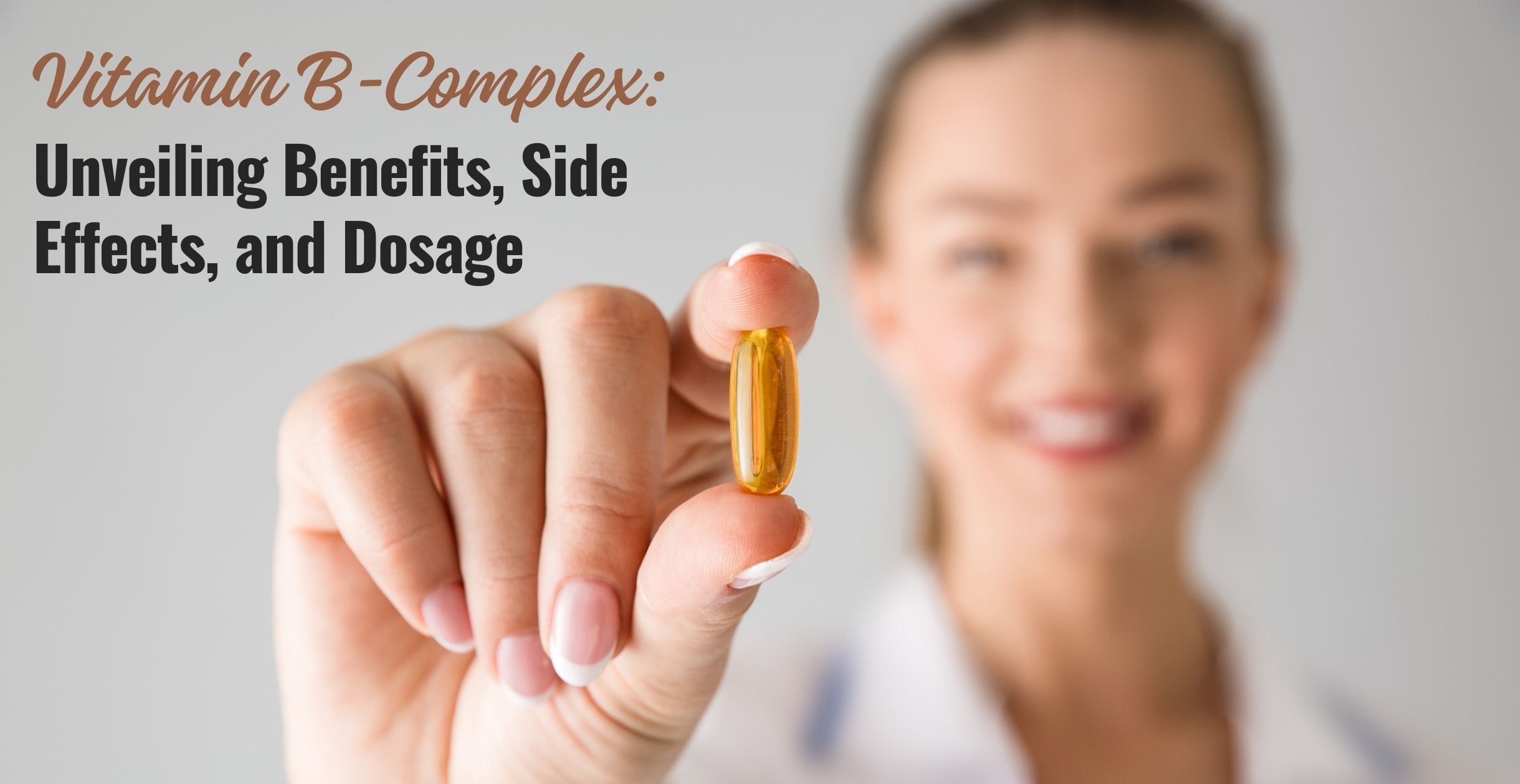 Vitamin B-Complex: Unveiling Benefits, Side Effects, and Dosage