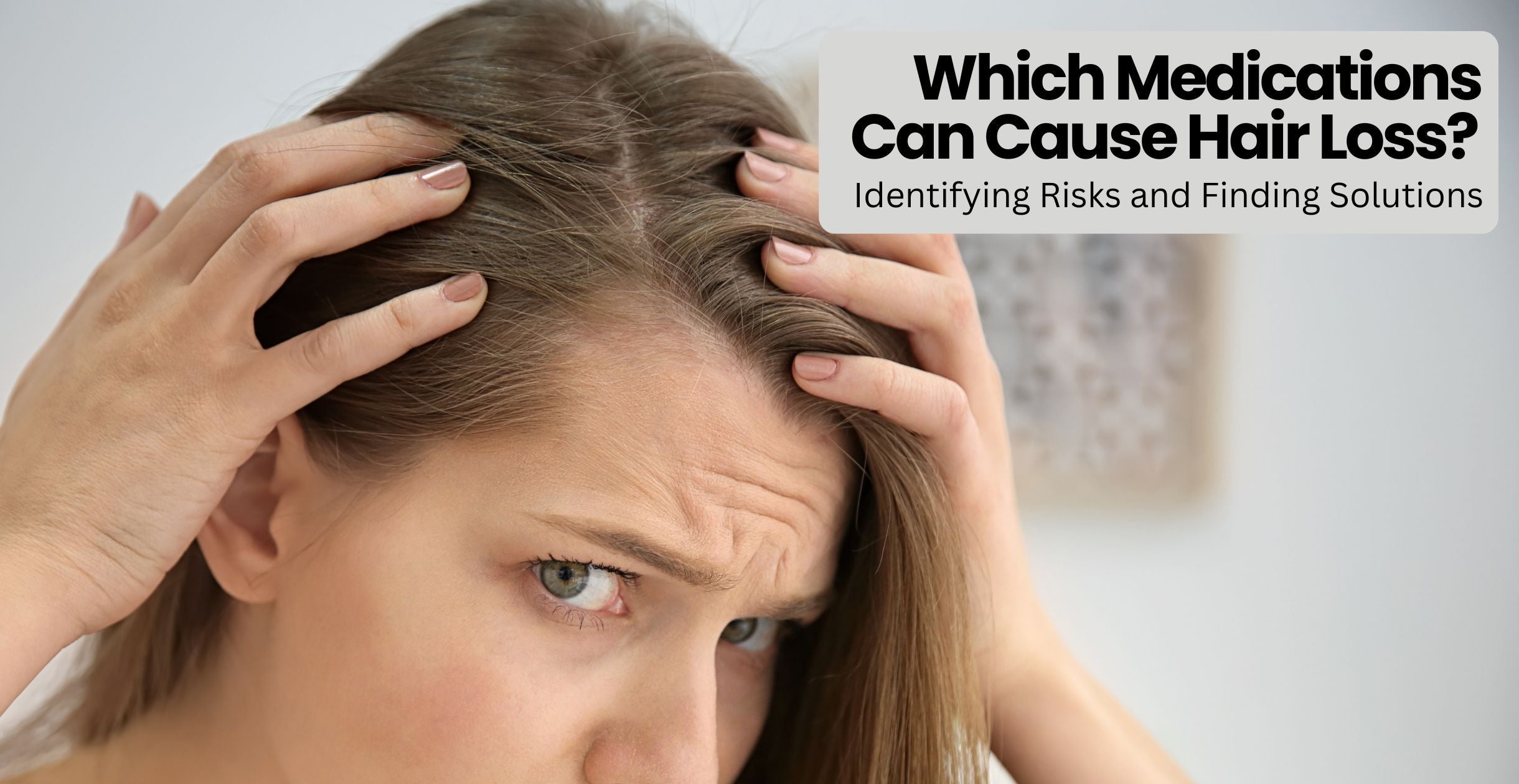 Which Medications Can Cause Hair Loss? Identifying Risks and Finding Solutions