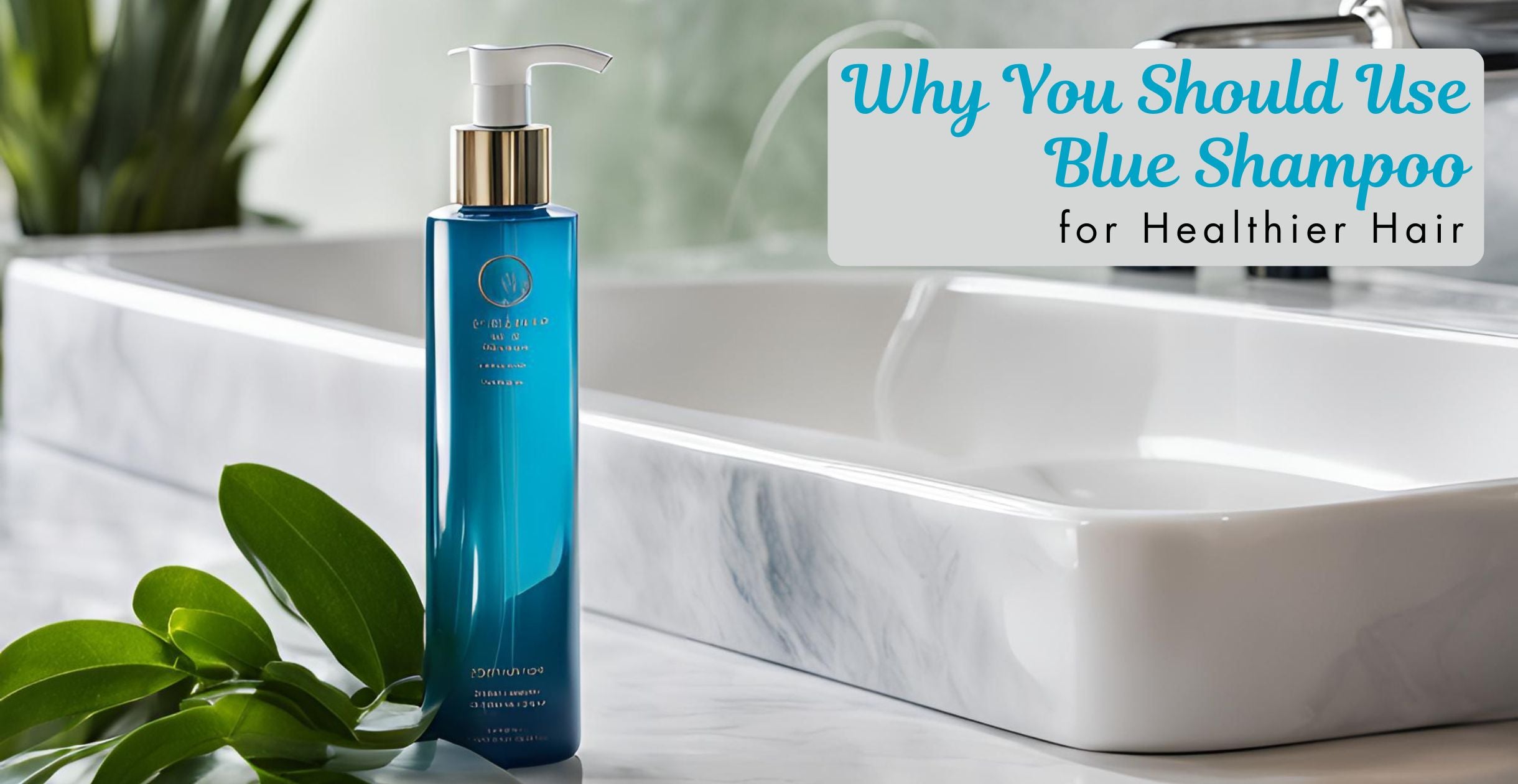 Why You Should Use Blue Shampoo for Healthier Hair